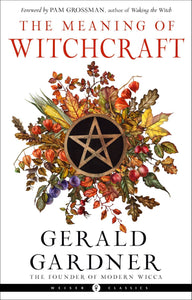 The Meaning of Witchcraft (Weiser Classics Series)